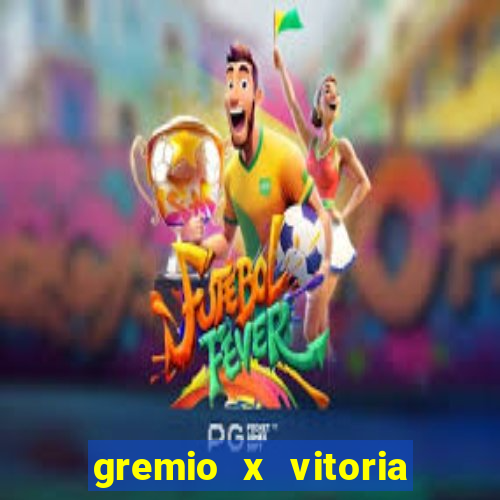 gremio x vitoria ao vivo